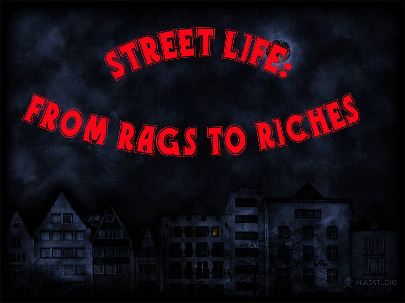 Street life: from rags to riches